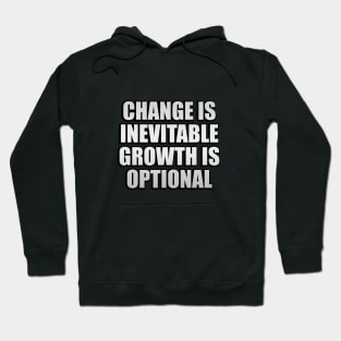 change is inevitable growth is optional Hoodie